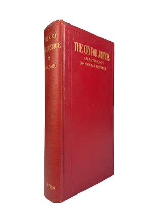 Item #15817 The Cry For Justice; An Anthology of Social Protest. Upton SINCLAIR, Jack LONDON,...