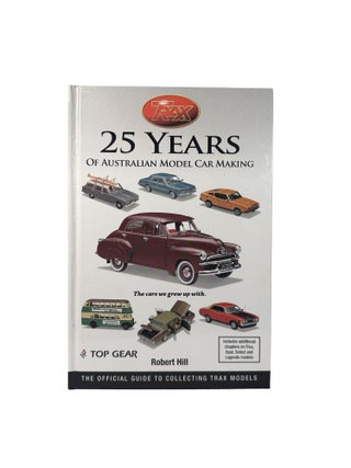 25 Years of Australian Model Car Making. The cars we grew up with; The offical guide to collecting Trax Models