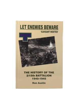 Let Enemies Beware 'Caveant Hostes' : The History of the 2/15th Battalion 1940-1945