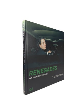 Item #15872 Renegades. San Francisco: The 1990s. Chloe SHERMAN, Nadine BARTH, Katharina MOURATIDI