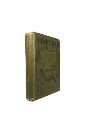 Item #15901 Tom Petrie’s Reminiscences of Early Queensland; (Dating from 1837) / Recorded by...