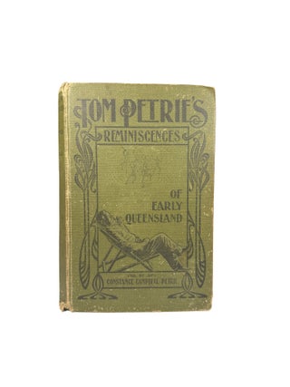 Tom Petrie’s Reminiscences of Early Queensland; (Dating from 1837) / Recorded by his daughter.
