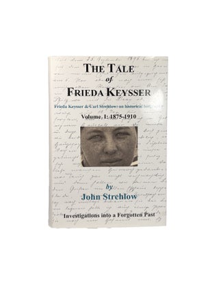 The Tale of Frieda Keysser; Frieda Keysser and Carl Strehlow: an historical biography Volume 1 : 1875-1910