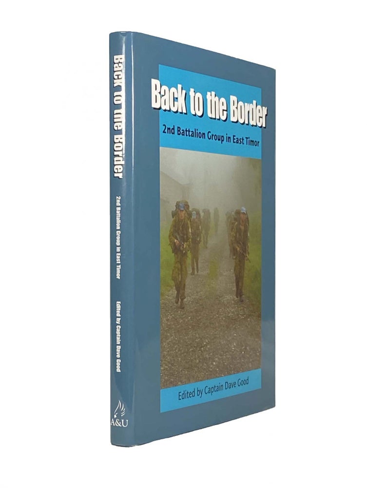 Item #1610 Back to the Border; 2nd Battalion Group in East Timor. Captain David GOOD.