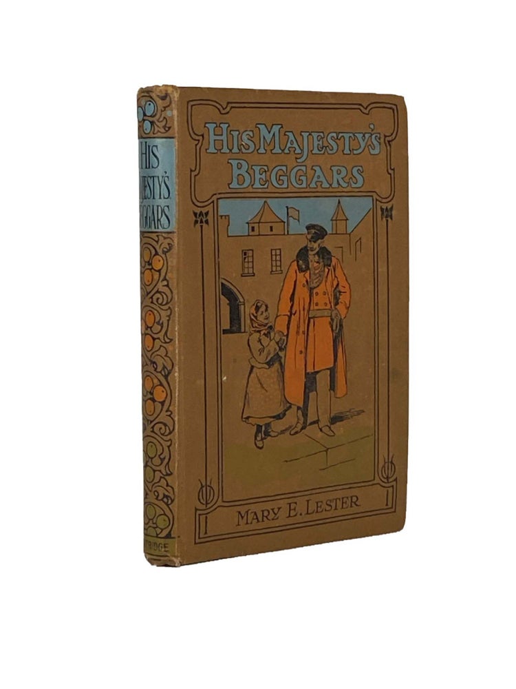 Item #1624 His Majesty's Beggars. Mary E. LESTER.