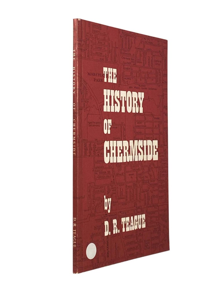 Item #1960 The History Of Chermside. D. R. TEAGUE.
