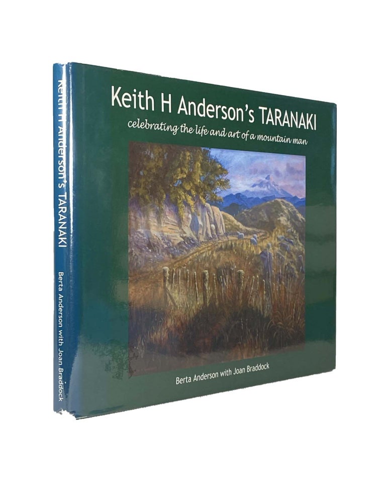 Item #1978 Keith H Anderson's Taranaki ; celebrating the life and art of a mountain man. Berta ANDERSON, Joan BRADDOCK.