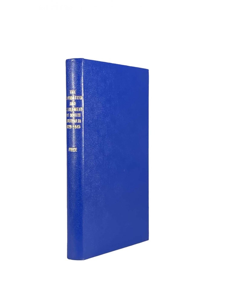 Item #2127 The Foundation And Settlement Of South Australia 1829 - 1845; A Study Of The Colonization Movement, Based On The Records Of The South Australian Government And On Other Authoritative Documents. A. Grenfell PRICE.