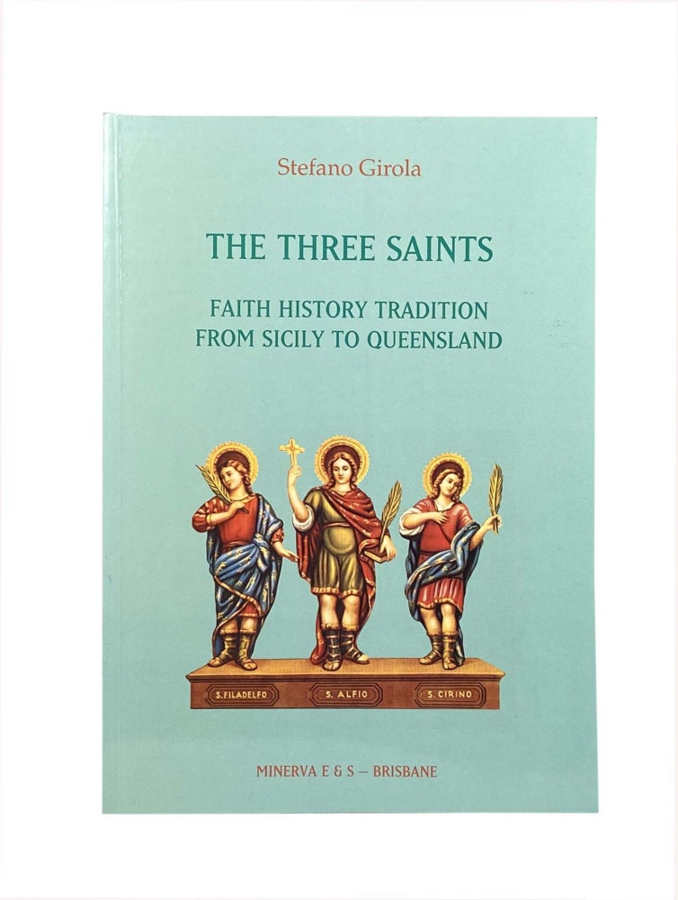 Item #2191 The Three Saints; Faith History Tradition From Sicily To Queensland. Stefano GIROLA.