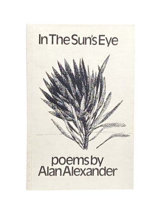 Item #2250 In The Sun's Eye ; poems by Alan Alexander. Alan ALEXANDER