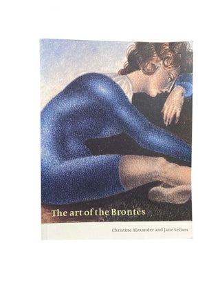 Item #2331 The Art of the Brontës. Christine ALEXANDER, Jane SELLARS