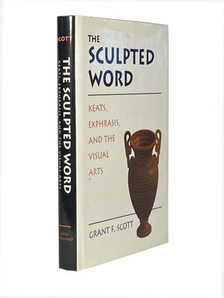 Item #2368 The Sculpted Word; Keats, Ekphrasis, And The Visual Arts. Grant F. SCOTT