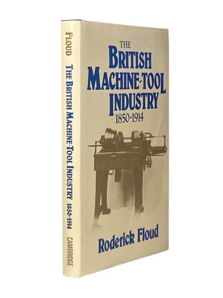 Item #2369 The British Machine-Tool Industry 1850-1914. Roderick FLOUD