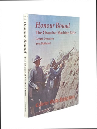 Item #2450 Honour Bound; The Chauchat Machine Rifle. Gerard DEMAISON, Yves BUFFETAUT