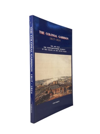 Item #2740 The Colonial Garrison 1817-1824; The 48th Foot; The Northamptonshire Regiment in the...
