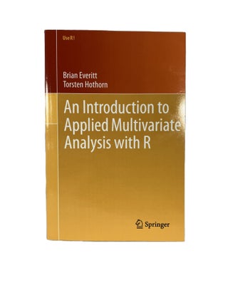 Item #2923 An Introduction to Applied Multivariate Analysis with R. Brian EVERITT, Torsten HOTHORN