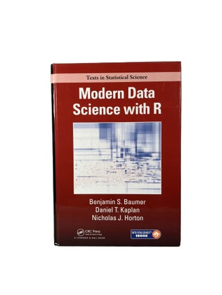 Item #2931 Modern Data Science with R. Benjamin S. BAUMER, Daniel T. KAPLAN, Nicholas J. HORTON