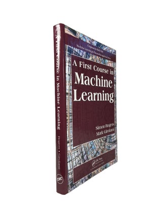 Item #2955 A First Course in Machine Learning. Simon ROGERS, Mark GIROLAMI