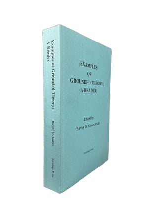 Item #2965 Examples of Grounded Theory : A Reader. Barney G. GLASER