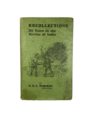 Item #3096 Recollections ; 50 Years in the Service of India. G. E C. WAKEFIELD