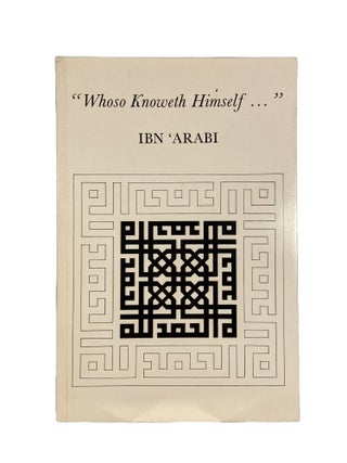 Item #3157 "Whoso Knoweth Himself"; from the Treatise on Being (Risale-t-ul-wujudiyyah). Ibn 'ARABI