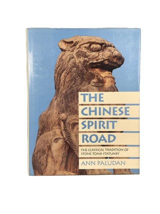 The Chinese Spirit Road; The Classical Tradition of Stone Tomb statuary