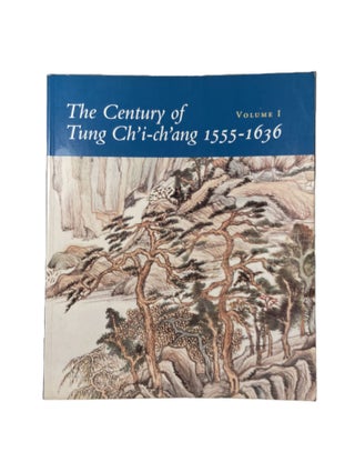 Item #3212 The Century of Tung Ch'i-ch'ang 1555-1636; Volumes I & II. Wai-kam HO, Judith G....