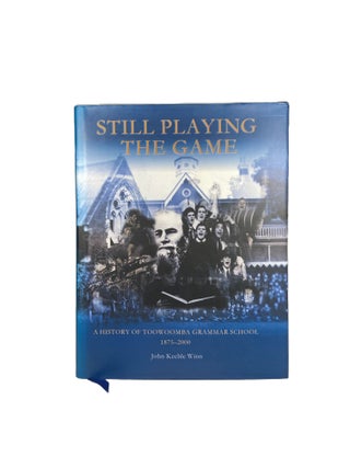 Still Playing the Game; A History of Toowoomba Grammar School 1875-2000