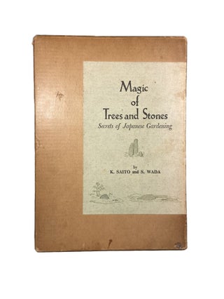 Item #3265 Magic of Tress and Stones : Secrets of Japanese Gardening. K. SAITO, S. WADA