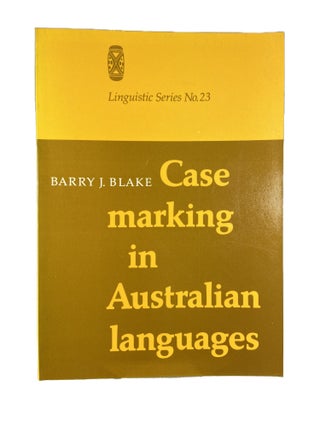 Item #3300 Case marking in Australian languages; Linguistic series no,23. Barry J. BLAKE