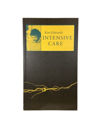Item #3337 Intensive Care; Poems from the Radio Years 1982 - 1985. Ken EDWARDS