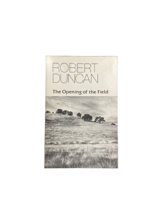 Item #3369 The Opening of the Field. Robert DUNCAN