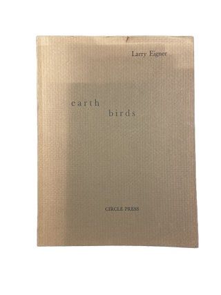Item #3507 earth birds; forty-six poems written between May 1964 and June 1972. Larry EIGNER