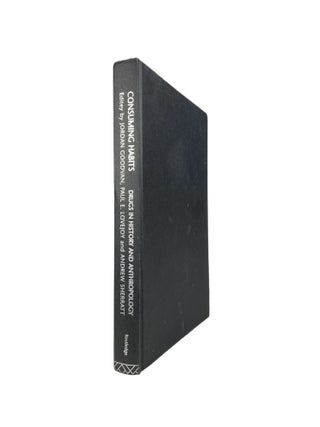Item #3578 Consuming Habits; Drugs in History and Anthropology. Jordan GOODMAN, LOVEJOY Pul E.,...