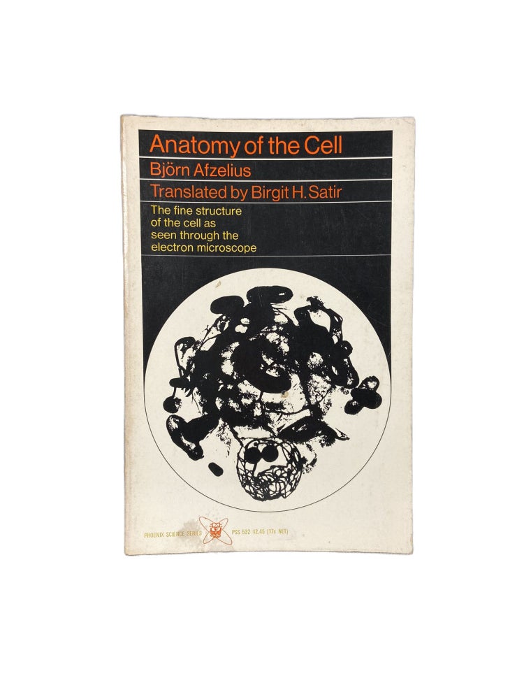 Item #3703 Anatomy of the Cell; The fine structure of the cell as seen through the electron microscope. Björn AFZELIUS, Birgit H. SATIR.