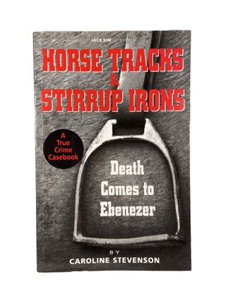 Item #3712 Horse Tracks and Stirrup Irons; Death Comes to Ebenezer. Caroline STEVENSON