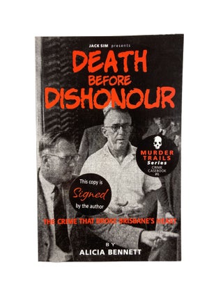 Item #3714 Death before Dishonour; The Crime that broke Brisbane's heart. Alicia BENNETT
