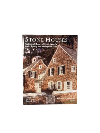 Stone Houses ; Traditional Homes of Pennsylvania's Bucks County and Brandywine Valley