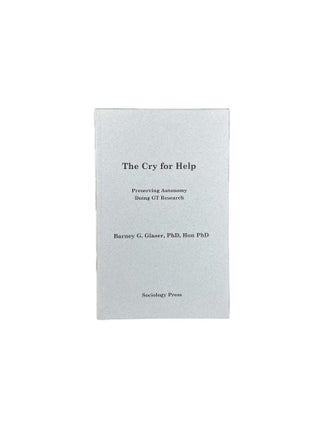 Item #3774 The Cry for Help; Preserving Autonomy Doing GT Research. Barney G. GLASER