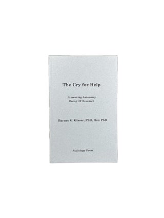 Item #3774 The Cry for Help; Preserving Autonomy Doing GT Research. Barney G. GLASER