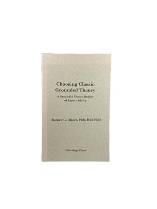 Item #3775 Choosing Classic Grounded Theory; A Grounded Theory Reader of Expert Advice. Barney...