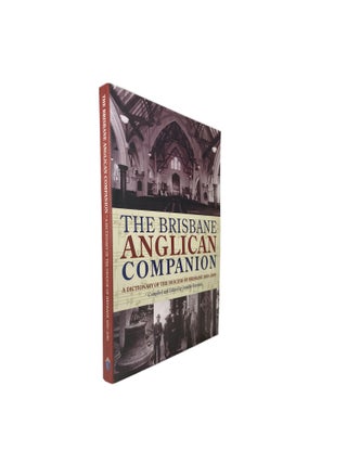 Item #3790 The Brisbane Anglican Companion: A Dictionary of the Diocese of Brisbane 1859 - 2009....