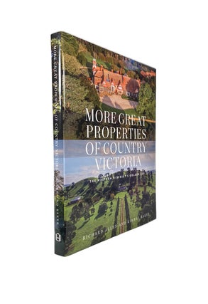 Item #3891 More Great Properties of Country Victoria; The Western District's Golden Age. Richard...