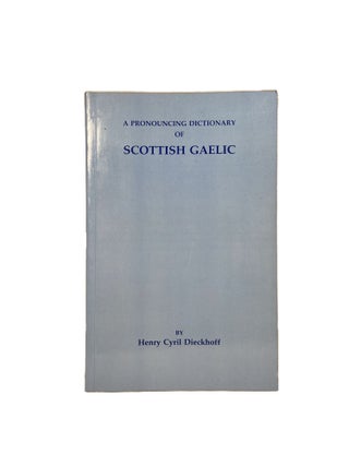 Item #3895 A pronouncing Dictionary of Scottish Gaelic; based on the Glengarry dialect according...