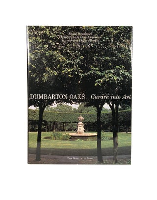 Item #3904 Dumbarton Oaks; Garden into Art. Susan TAMULEVICH, Ping AMRANAND, Text, Photographs