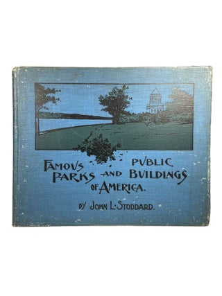 Item #3914 Famous Public Parks and Buildings of America. John L. STODDARD