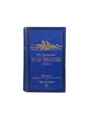 Item #3936 The Australasian Turf Register 1899; Containing a Full Report of the Past Year's...