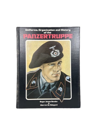 Item #3941 Uniforms, Organization and History of the Panzertruppe. Roger James BENDER, Warren W....