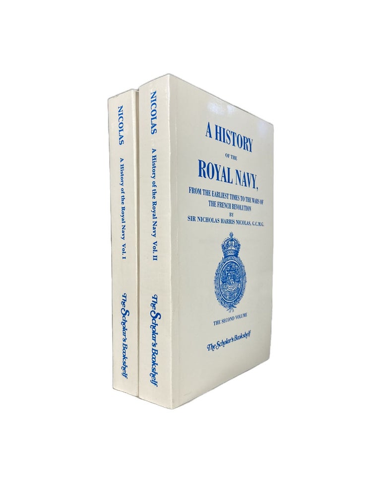 Item #3960 A History of the Royal Navy, From the Earliest Times of the Wars of The French Revolution; Two Volumes. Nicholas Harris NICOLAS.