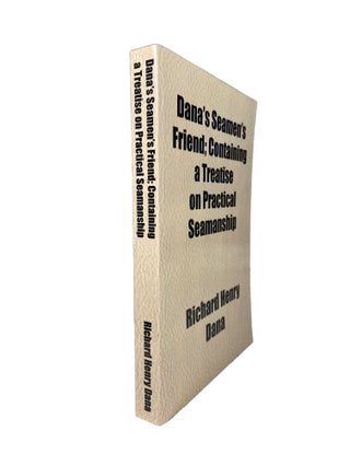 Item #3967 Dana's Seamen's Friend; Containing a Treatise on Practical Seamanship....